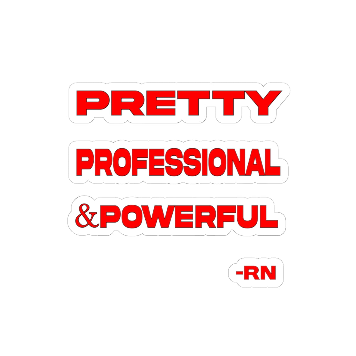 Pretty, Professional & Powerful - RN Kiss-Cut Sticker